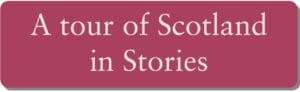 A tour of Scotland in Stories