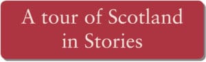 A tour of Scotland in Stories